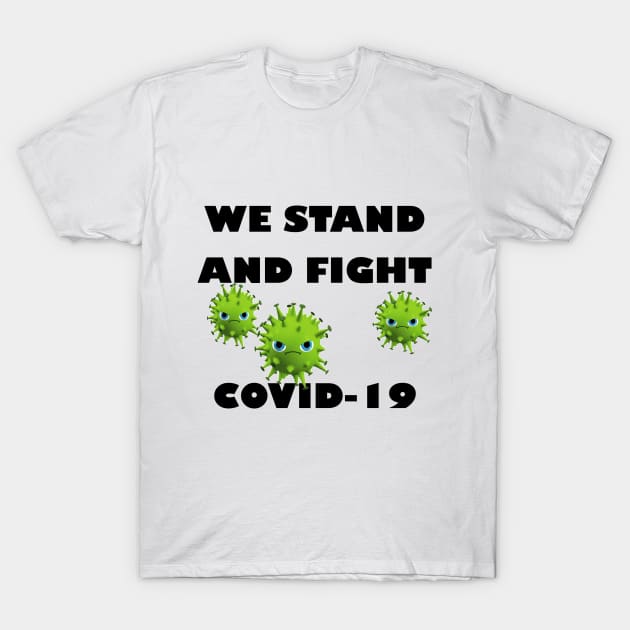 We stand and fight Covid-19 T-Shirt by manal